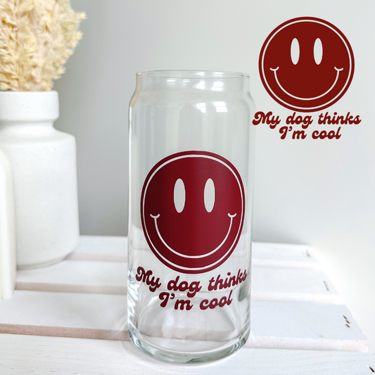 My Dog Thinks I'm Cool Glass - 20oz